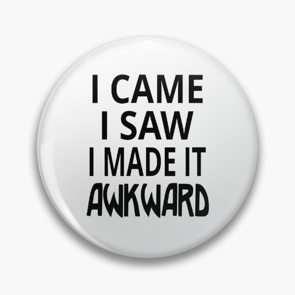 Item preview, I Came I Saw I Made It Awkward designed and sold by coolfuntees.