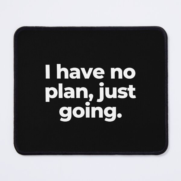 Item preview, I have no plan, just going. designed and sold by MuzamilAhmed.
