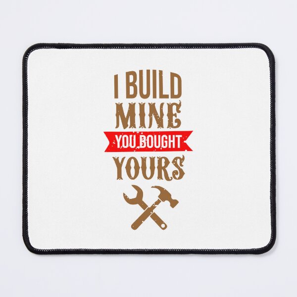 Item preview, I Built Mine You Bought Yours designed and sold by TrilogyMerch.