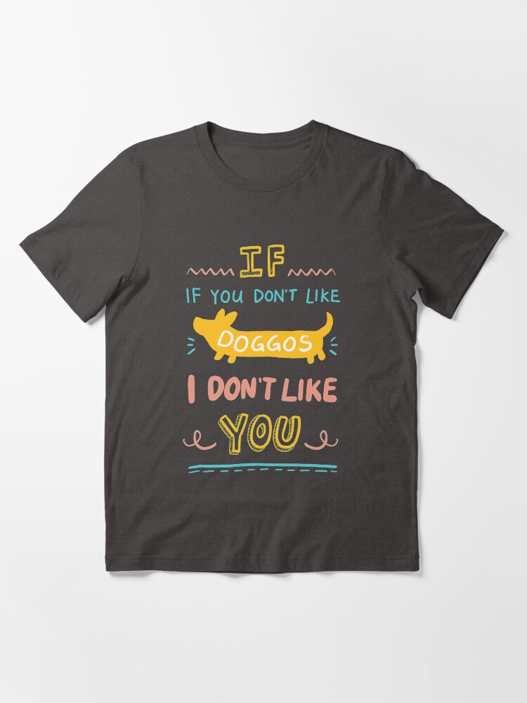 Alternate view of If you don't like doggos Essential T-Shirt