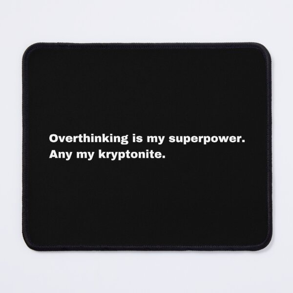 Item preview, Overthinking is my superpower. And my kryptonite. designed and sold by ricdrip.