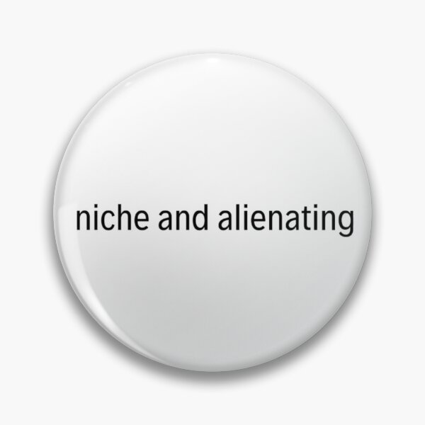 Item preview, AOAOAOA quote: "niche and alienating" designed and sold by ella koenig.