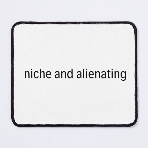 Item preview, AOAOAOA quote: "niche and alienating" designed and sold by ella koenig.