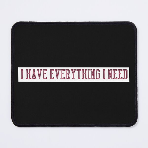 Item preview, I Have Everything I Need designed and sold by TShirtCrafters.