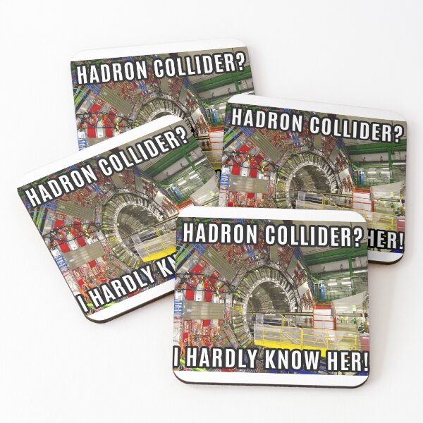 Item preview, HADRON COLLIDER? I HARDLY KNOW HER! designed and sold by aurora-borealis.
