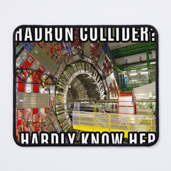 Item preview, HADRON COLLIDER? I HARDLY KNOW HER! designed and sold by aurora-borealis.