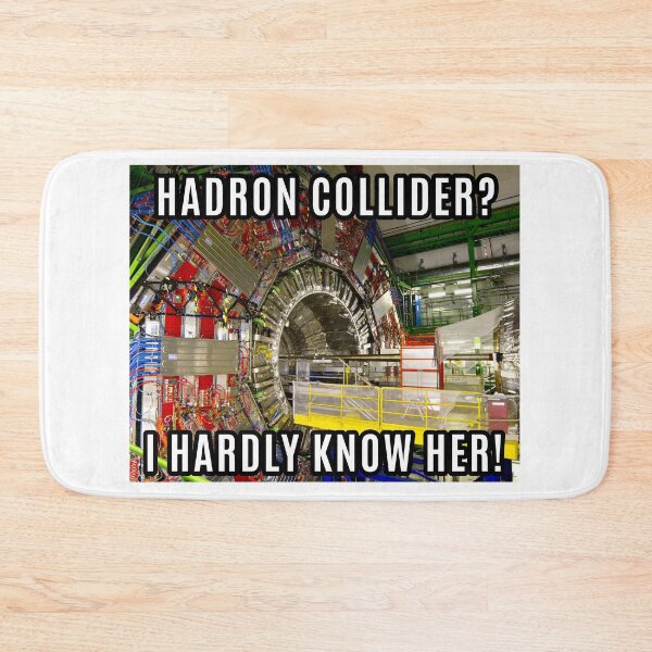 Item preview, HADRON COLLIDER? I HARDLY KNOW HER! designed and sold by aurora-borealis.