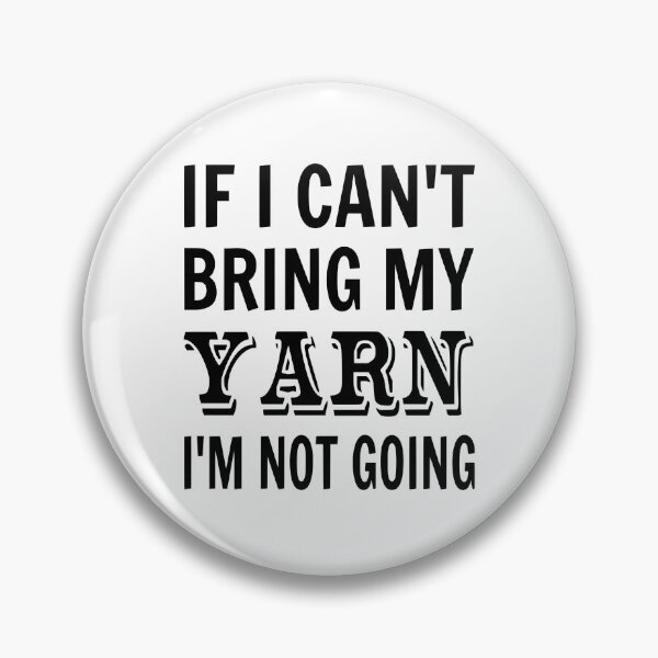 Item preview, If I Can't Bring My Yarn I'm Not Going designed and sold by coolfuntees.