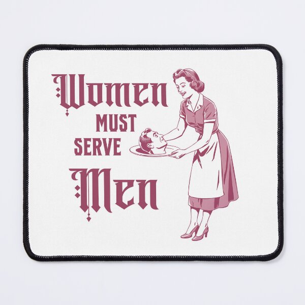 Item preview, Women must serve men Sarcasm designed and sold by StrictlyBilliM.