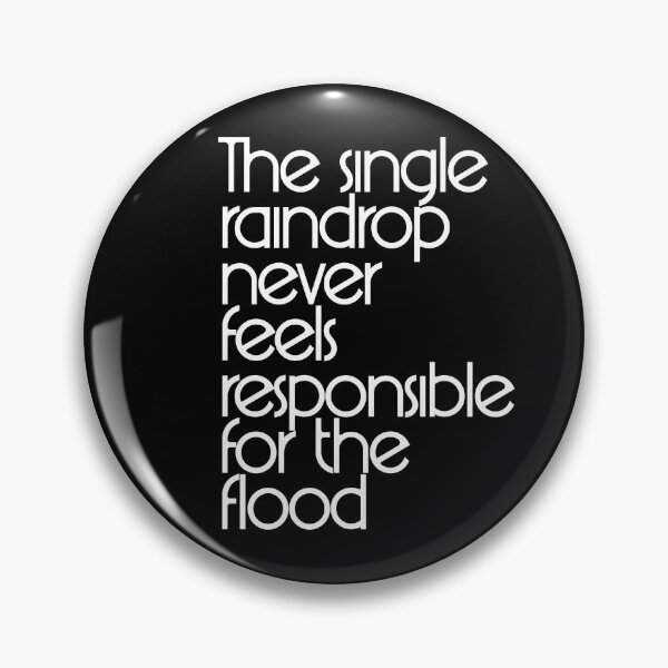 Item preview, The single raindrop never feels responsible for the flood designed and sold by Tony Anastasi.