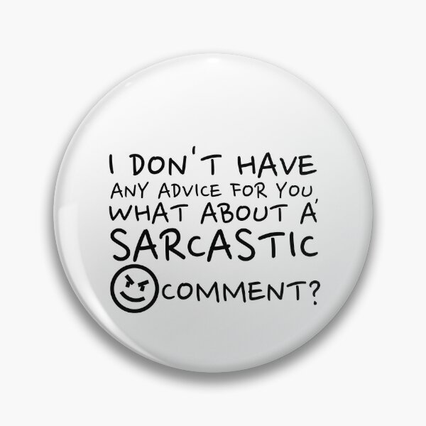 Item preview, I Don't Have Any Advise For You, What About A Sarcastic Comment? designed and sold by crazydotdesigns.
