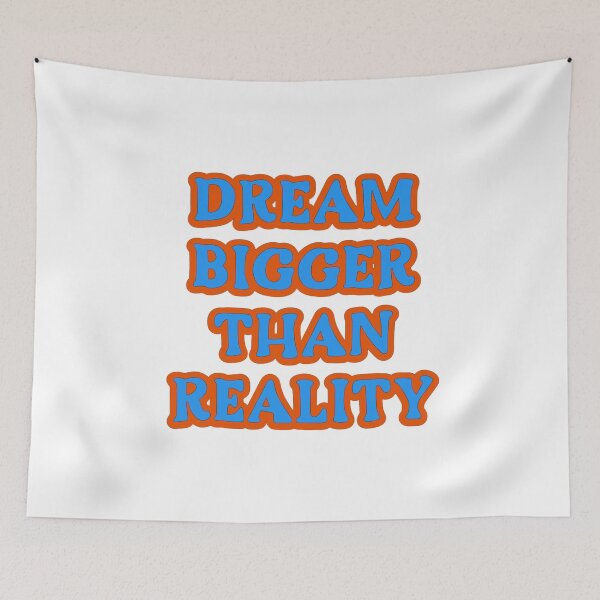 Item preview, Dream Bigger Than Reality designed and sold by TShirtCrafters.