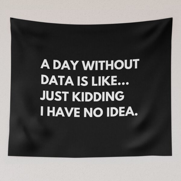 Item preview, A Day Without Data Is Like Just Kidding I Have No Idea Funny Data Analyst designed and sold by CuteLovelyDesigns.