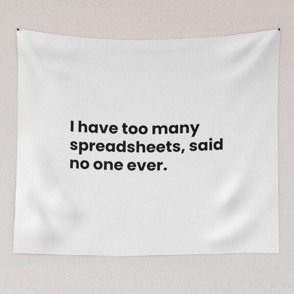 Item preview, I Have Too Many Spreadsheets Said No One Ever Funny Data Saying designed and sold by CuteLovelyDesigns.