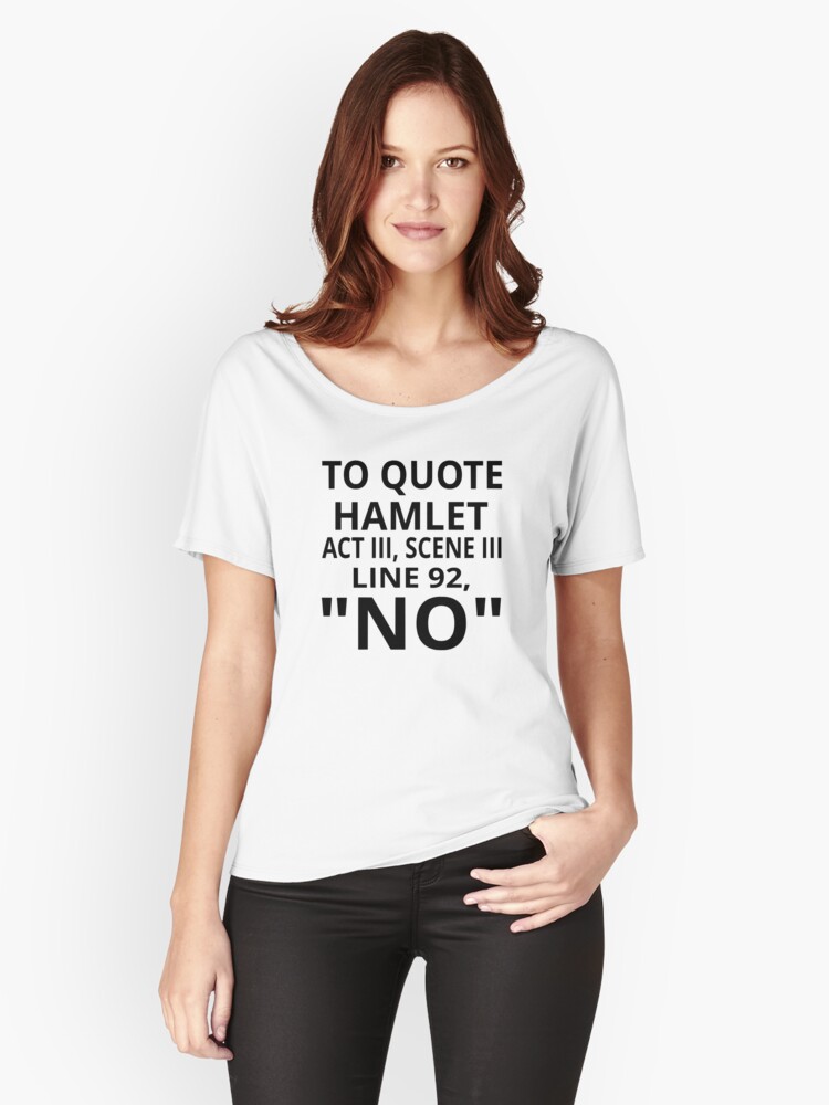 Thumbnail 1 of 3, Relaxed Fit T-Shirt, To Quote Hamlet Act III Scene III Line 92, "No" designed and sold by coolfuntees.