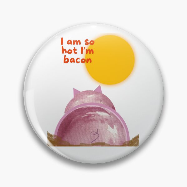 Item preview, I am so hot i am bacon designed and sold by TaraPen.