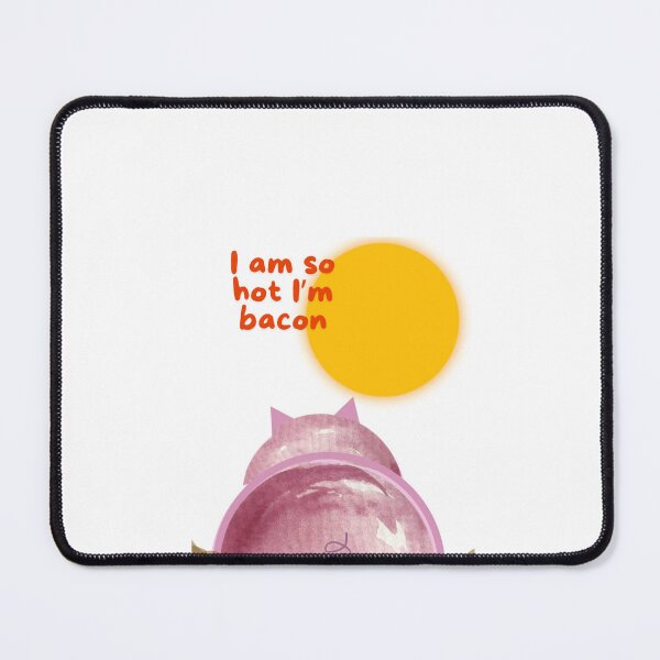 Item preview, I am so hot i am bacon designed and sold by TaraPen.