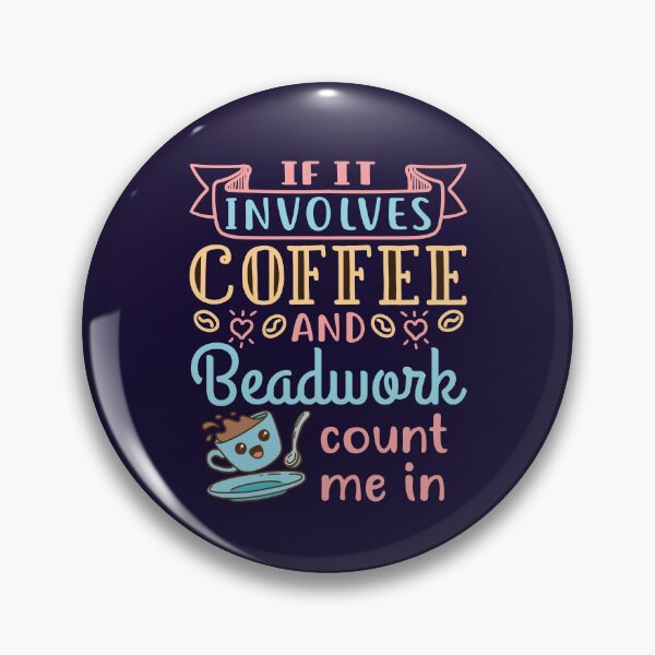 Item preview, Beading Beader Beadworker If It Involves Coffee and Beadwork Count Me In designed and sold by jaygo.