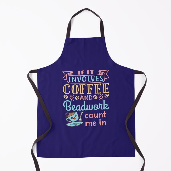 Item preview, Beading Beader Beadworker If It Involves Coffee and Beadwork Count Me In designed and sold by jaygo.