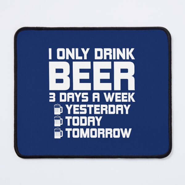 Item preview, I Only Drink Beer 3 Days A Week. Funny Beer quote. Drinker's Quote. Beer Lovers Gifts Idea designed and sold by DesignHouse07.
