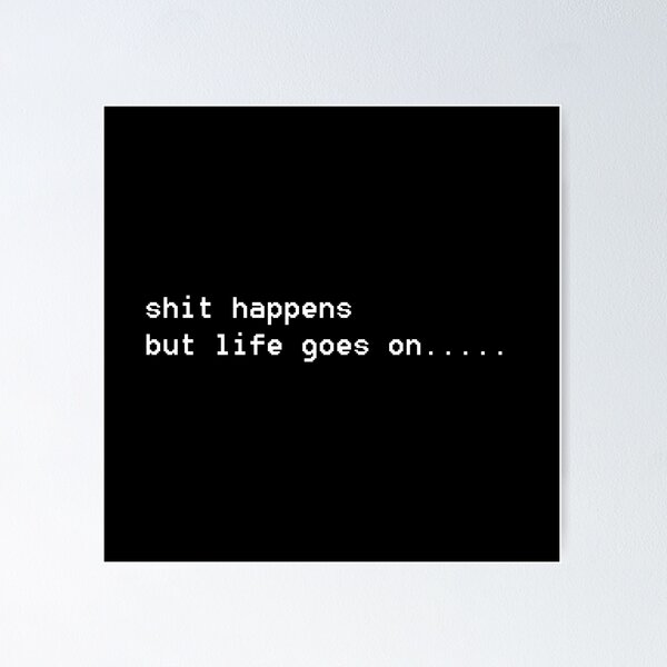 Item preview, shit happens but life goes on designed and sold by House Sparrow.