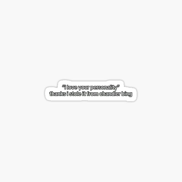 Item preview, chandler bing - "i love your personality" thank i stole it from chandler bing - friends sticker designed and sold by PurpleAnna.