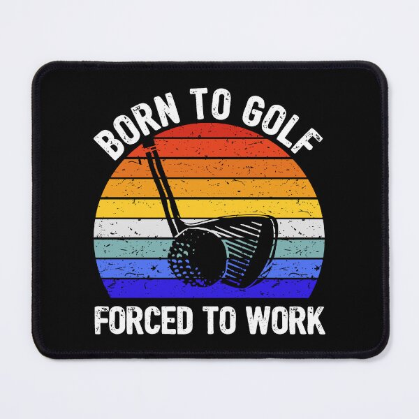 Item preview, Golf - Born to Golf, Forced to Work I designed and sold by Lemon Pepper.