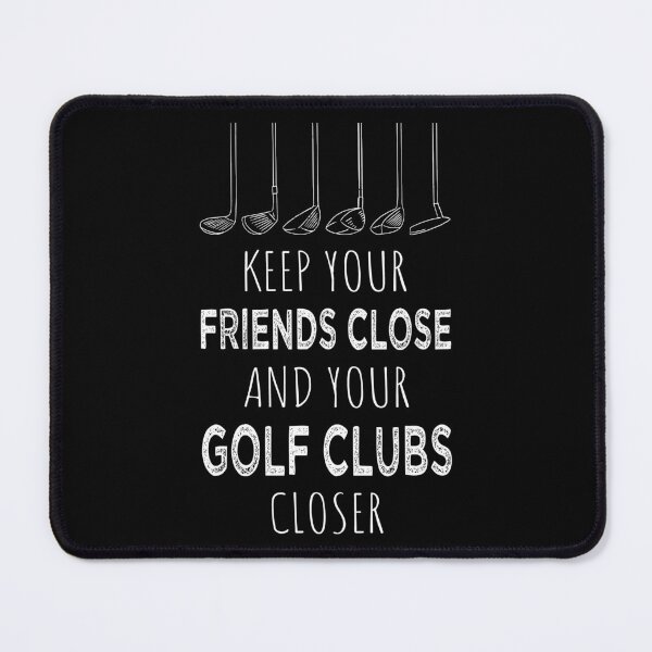 Item preview, Keep Your Friends Close And Your Golf Clubs Closer I designed and sold by Lemon Pepper.