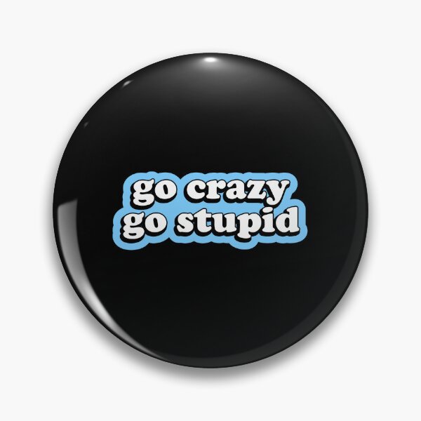 Item preview, Go Crazy Go Stupid designed and sold by designing01Ar3.