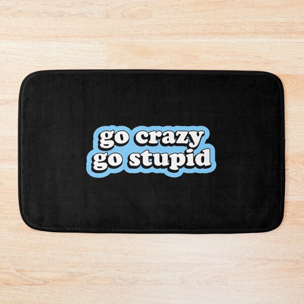 Item preview, Go Crazy Go Stupid designed and sold by designing01Ar3.