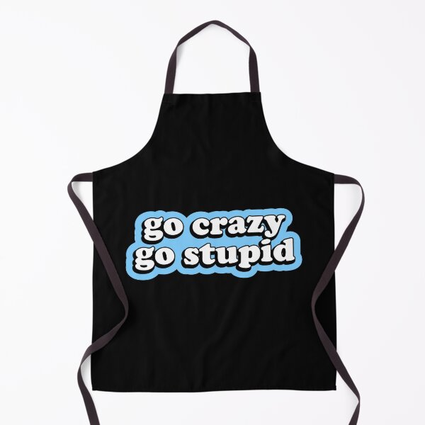 Item preview, Go Crazy Go Stupid designed and sold by designing01Ar3.