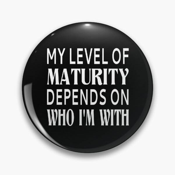 Item preview, My Level Of Maturity Depends On Who I'm With designed and sold by coolfuntees.