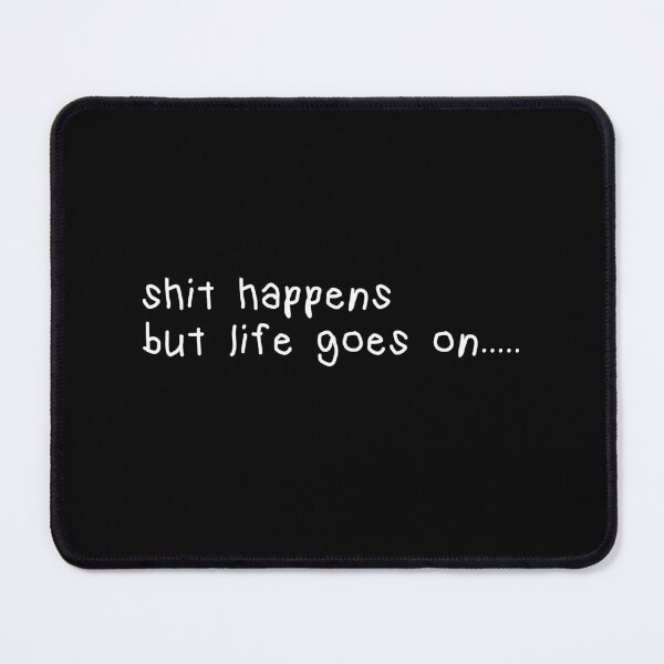 Item preview, shit happens but life goes on it gets better motivational designed and sold by House Sparrow.