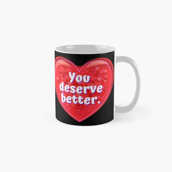 Item preview, HEART:  You deserve better. - funny valentines signs designed and sold by DesignsFromTW-S.