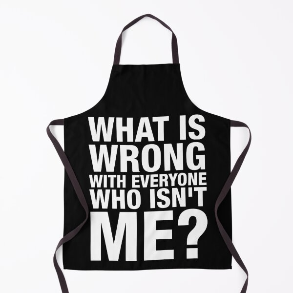 Item preview, What is wrong with everyone who isn't me? designed and sold by Conjuration.
