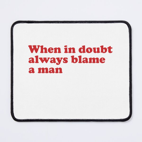 Item preview, When in doubt always blame a man designed and sold by House Sparrow.