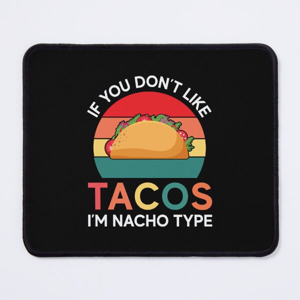 Item preview, Funny Taco Love Humor If You Don’t Like Tacos I’m Nacho Type designed and sold by fantasticdesign.