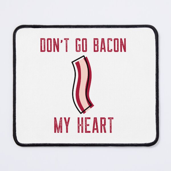 Item preview, Don't Go Bacon My Heart designed and sold by PrettyGreatMerc.