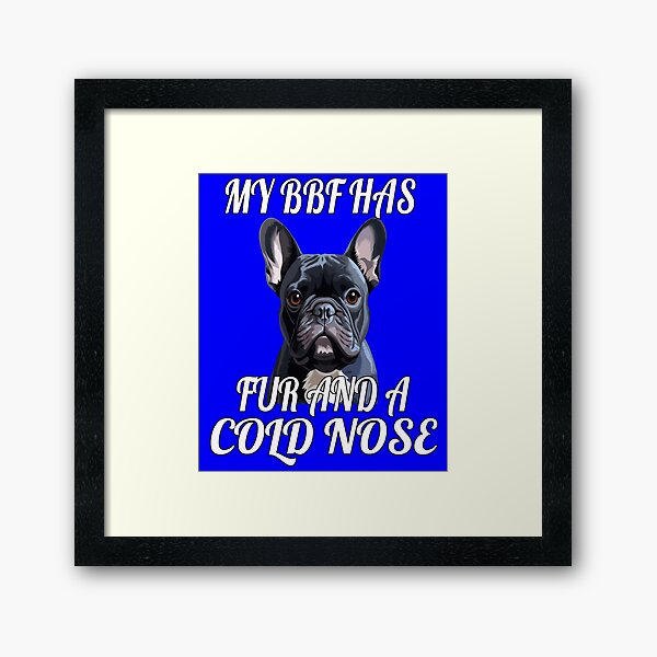 Item preview, French Bulldog Owner Design My BFF Has Fur And A Cold Nose designed and sold by fantasticdesign.