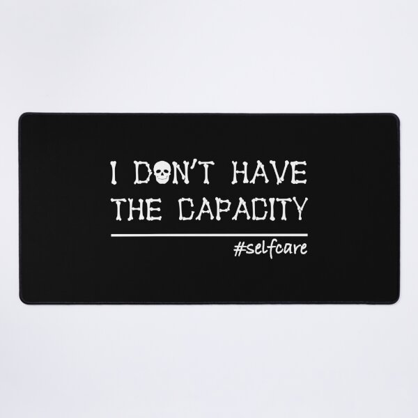Item preview, I Don't Have the Capacity Funny Self-Care Tee - Black Color designed and sold by IT-Express.
