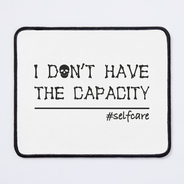 Item preview, I Don't Have the Capacity Funny Self-Care Tee - White Color designed and sold by IT-Express.