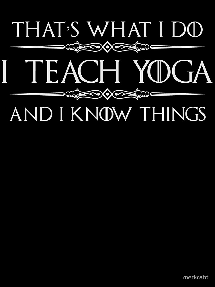 Yoga Teacher Instructor Gifts - I Teach Yoga And I Know Things Funny Gift  Ideas For Yoga Teachers Cl Women T-shirt