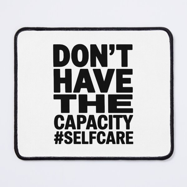 Item preview, Don't Have the Capacity #SelfCare Mental Health  designed and sold by TheWizArt.