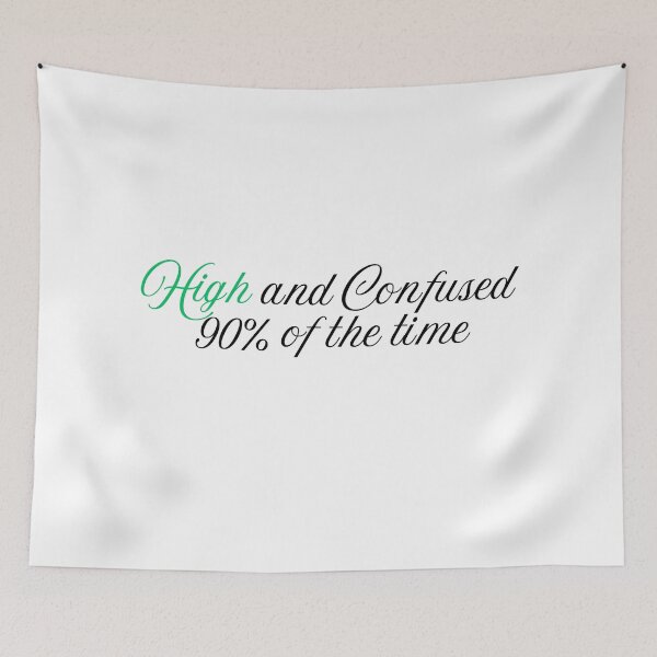 Item preview, High And Confused 90% Of The Time Stoner Quote designed and sold by AhriWolfie.