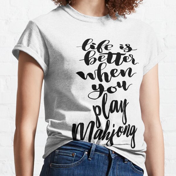 Mahjong Life Is Better When You Play Classic T-Shirt