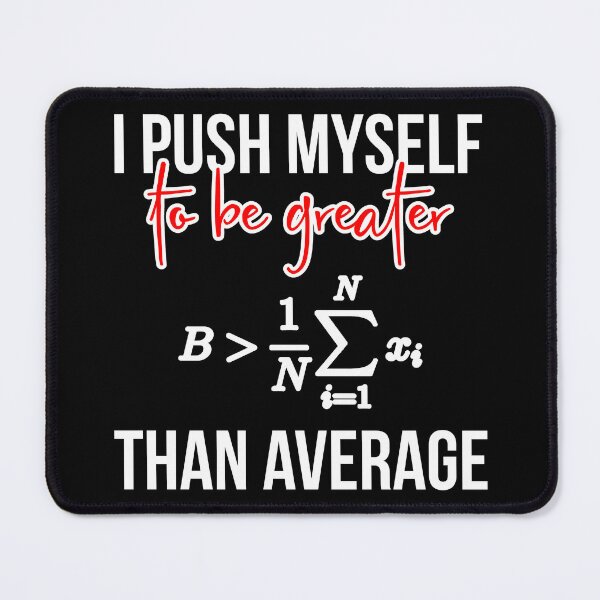 Item preview, I Push Myself to Be Greater Than Average Inspirational Math designed and sold by at85productions.