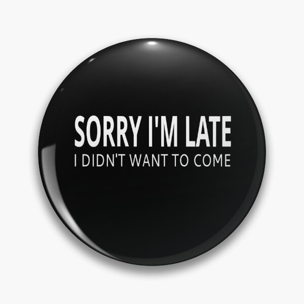 Item preview, Sorry I'm Late I Didn't Want To Come designed and sold by coolfuntees.
