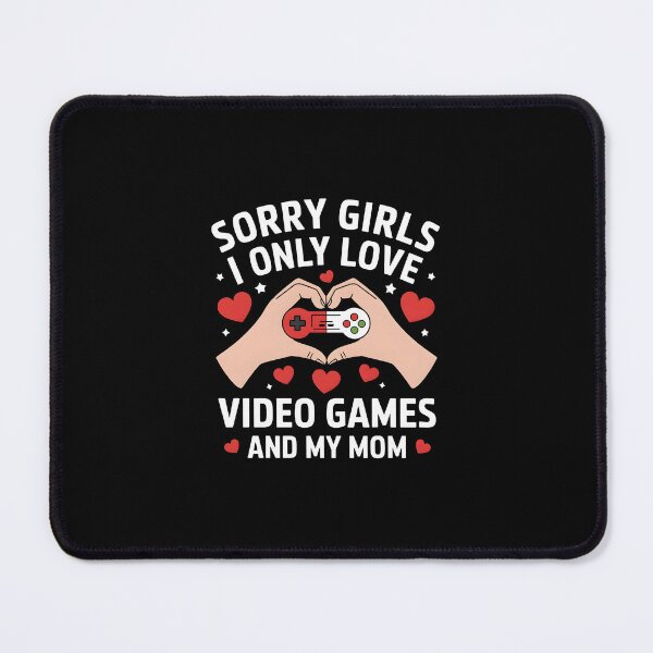 Item preview, Sorry Girls I Only Love Video Games And My Mom designed and sold by HeadTurningArt.