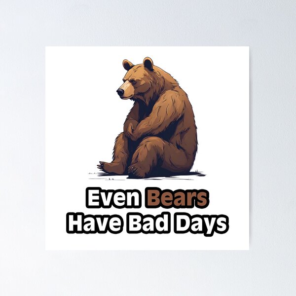 Item preview, Even Bears Have Bad Days - Sad Bear quote 2 designed and sold by Tom-Johnson.