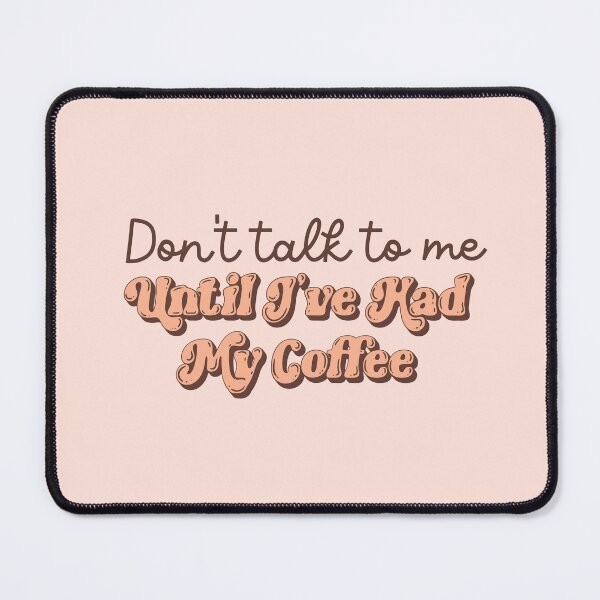 Item preview, Don’t Talk to Me Until I’ve Had My Coffee - Funny Caffeine Quote designed and sold by Jess.a.creates.
